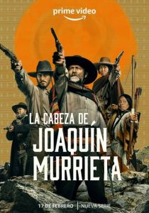Сериал La Cabeza de Joaquín Murrieta 2023
