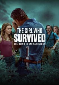 The Girl Who Survived: The Alina Thompson Story (Фильм 2025)